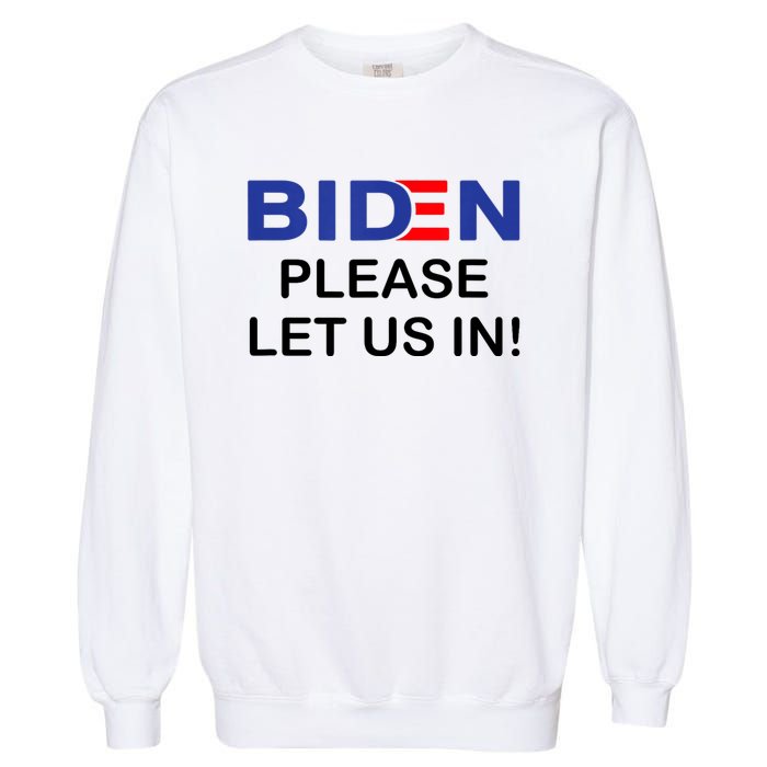 Biden Please Let Us In Garment-Dyed Sweatshirt