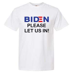 Biden Please Let Us In Garment-Dyed Heavyweight T-Shirt