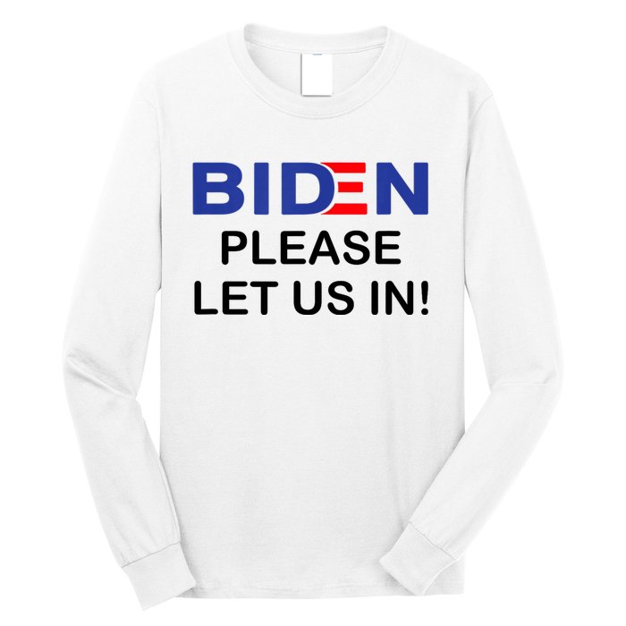 Biden Please Let Us In Long Sleeve Shirt