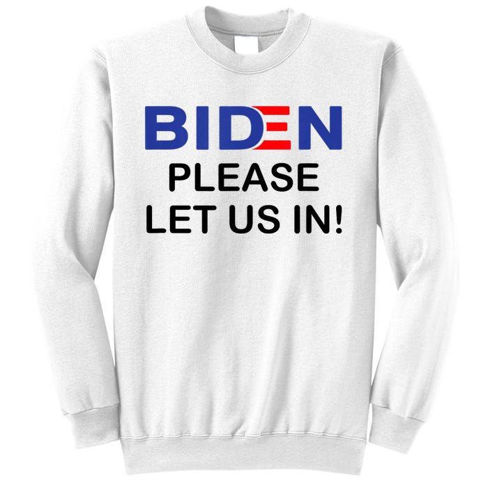 Biden Please Let Us In Sweatshirt