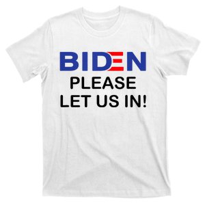 Biden Please Let Us In T-Shirt