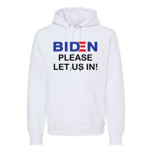 Biden Please Let Us In Premium Hoodie