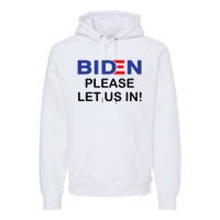 Biden Please Let Us In Premium Hoodie