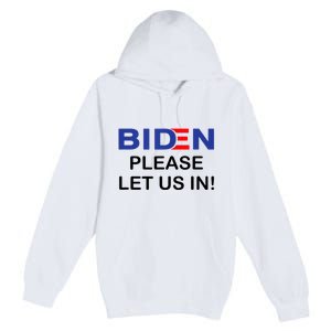 Biden Please Let Us In Premium Pullover Hoodie