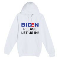 Biden Please Let Us In Premium Pullover Hoodie