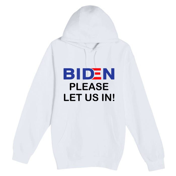 Biden Please Let Us In Premium Pullover Hoodie