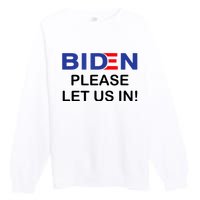 Biden Please Let Us In Premium Crewneck Sweatshirt