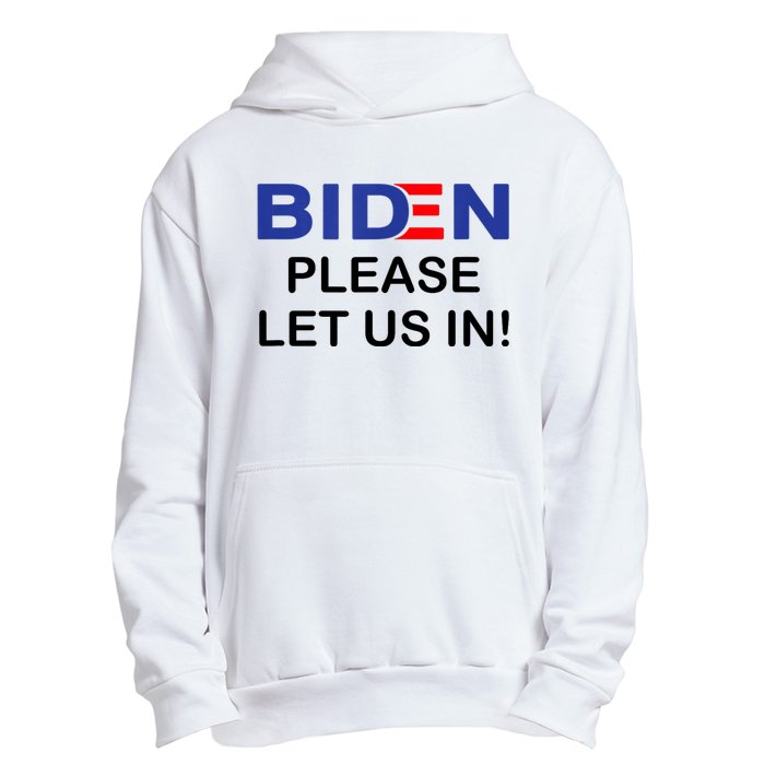 Biden Please Let Us In Urban Pullover Hoodie