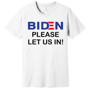 Biden Please Let Us In Premium T-Shirt