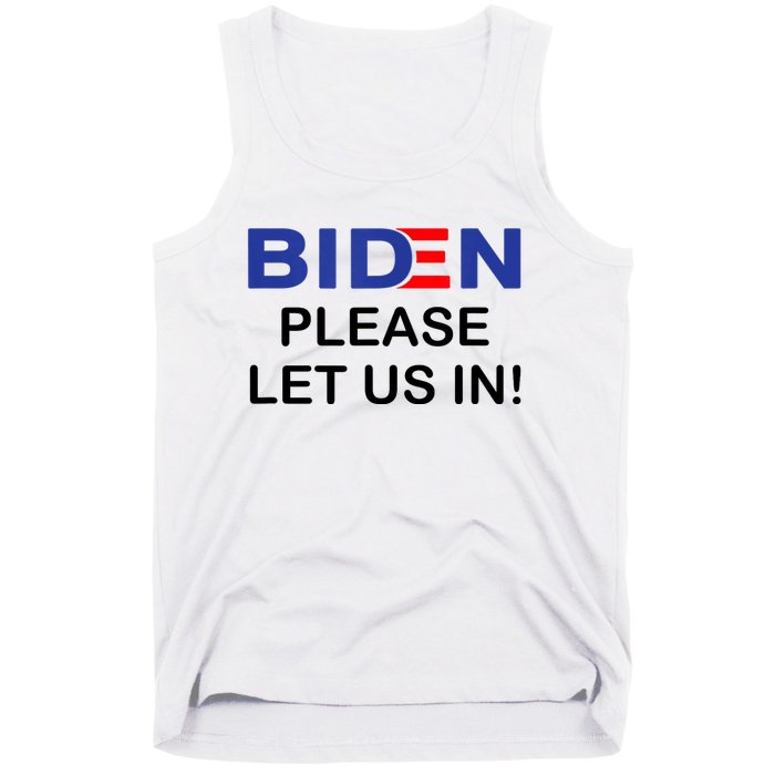 Biden Please Let Us In Tank Top