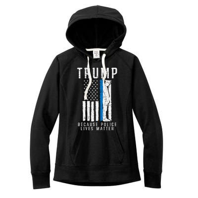 Because Police Lives Matter Pro Trump Thin Blue Line Us Flag Women's Fleece Hoodie