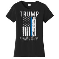 Because Police Lives Matter Pro Trump Thin Blue Line Us Flag Women's T-Shirt