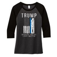 Because Police Lives Matter Pro Trump Thin Blue Line Us Flag Women's Tri-Blend 3/4-Sleeve Raglan Shirt