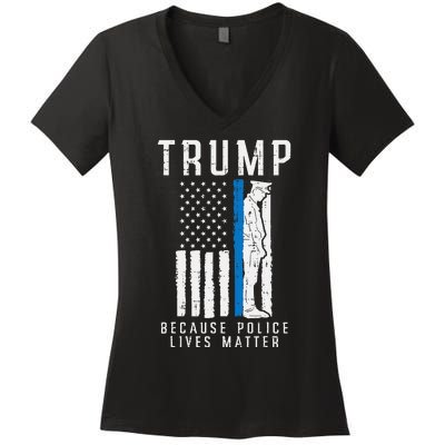 Because Police Lives Matter Pro Trump Thin Blue Line Us Flag Women's V-Neck T-Shirt