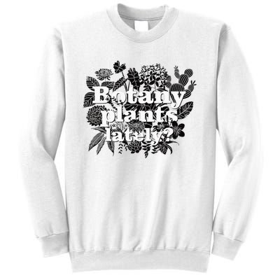 Botany Plants Lately Plant Collector Spring Gardener Sweatshirt