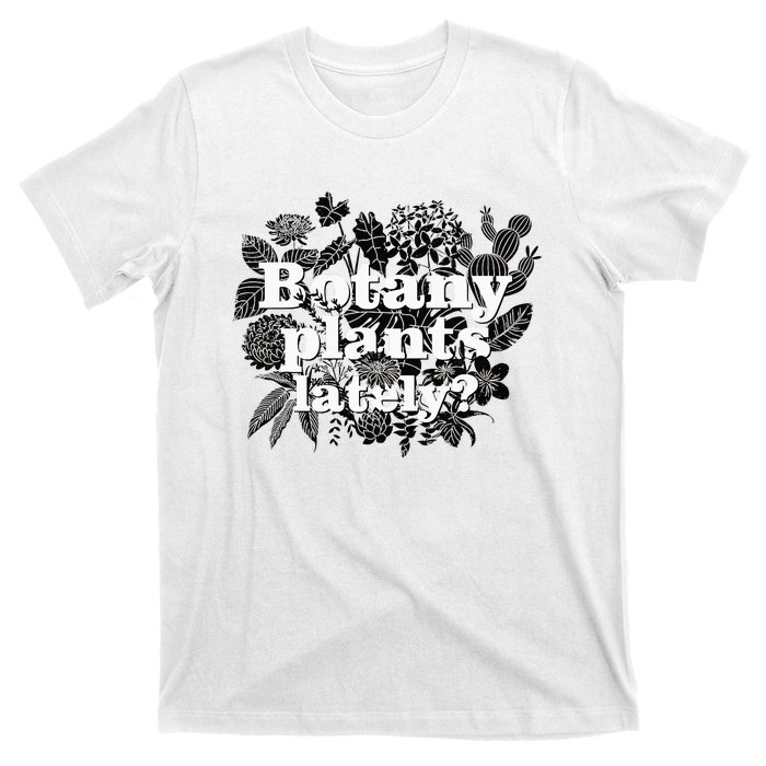 Botany Plants Lately Plant Collector Spring Gardener T-Shirt