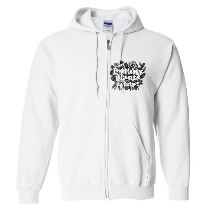 Botany Plants Lately Plant Collector Spring Gardener Full Zip Hoodie