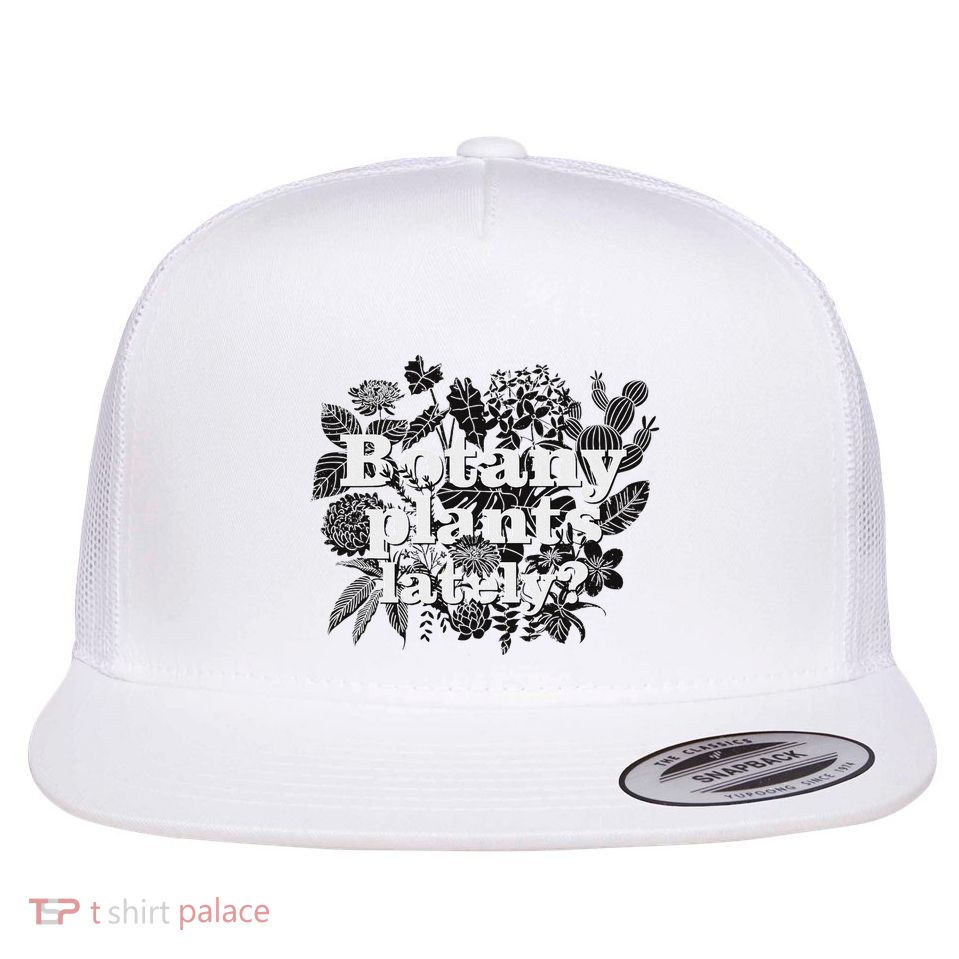 Botany Plants Lately Funny Plant Collector Spring Gardener Flat Bill Trucker Hat