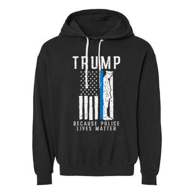 Because Police Lives Matter Pro Trump Thin Blue Line Us Flag Garment-Dyed Fleece Hoodie