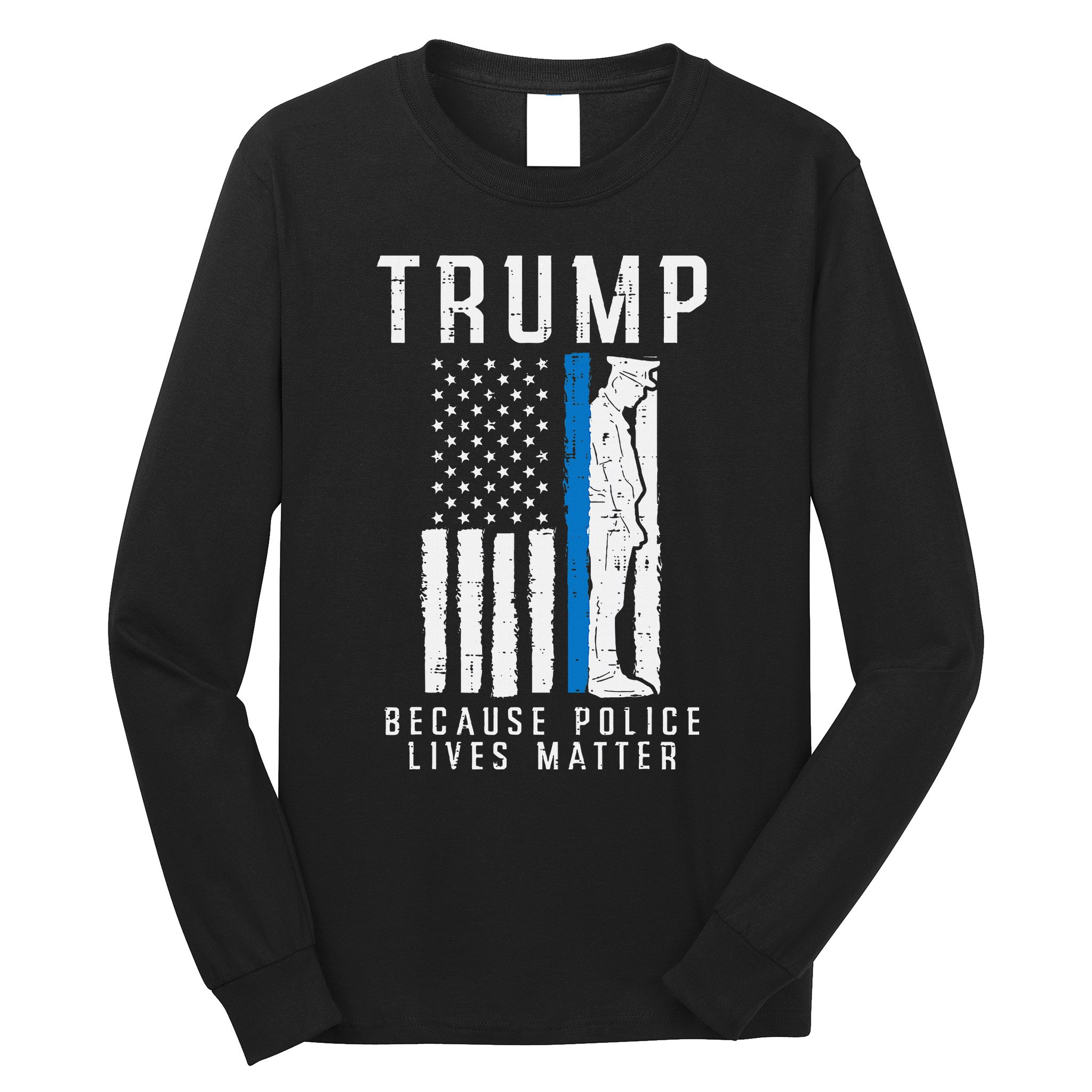 Because Police Lives Matter Pro Trump Thin Blue Line Us Flag Long Sleeve Shirt