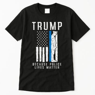 Because Police Lives Matter Pro Trump Thin Blue Line Us Flag Tall T-Shirt