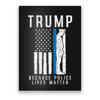 Because Police Lives Matter Pro Trump Thin Blue Line Us Flag Poster