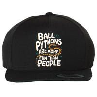Ball Python More Fun Than People Snake Pet Ball Python Gift Wool Snapback Cap