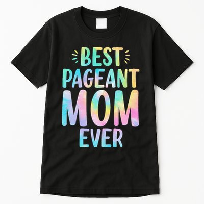 Best Pageant Mom Ever Beauty Contest Mom Tie Dye Glitz Glam Tall T-Shirt