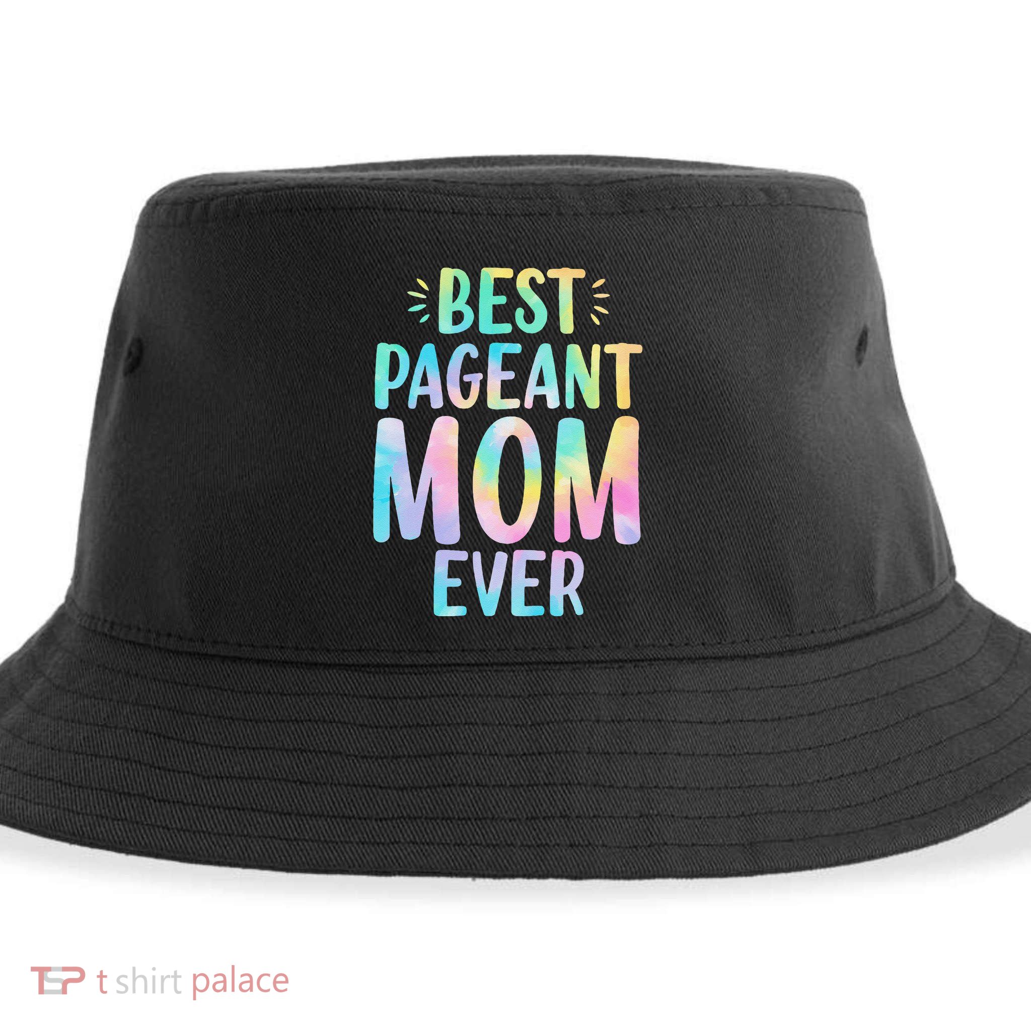 Best Pageant Mom Ever Beauty Contest Mom Tie Dye Glitz Glam Sustainable Bucket Hat
