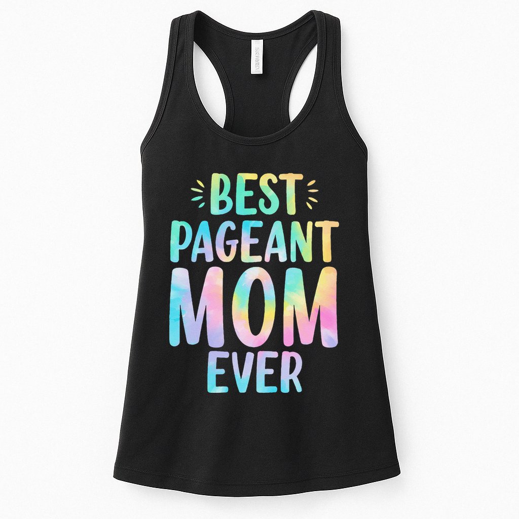 Best Pageant Mom Ever Beauty Contest Mom Tie Dye Glitz Glam Womens Tank Top