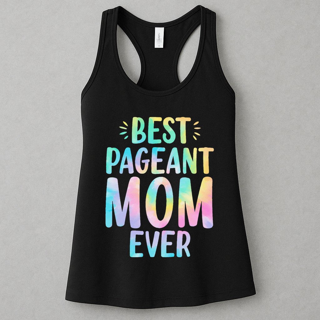 Best Pageant Mom Ever Beauty Contest Mom Tie Dye Glitz Glam Womens Tank Top