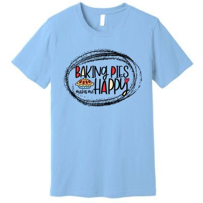 Baking Pies Makes Me Happy Baker Bakery Gift Premium T-Shirt