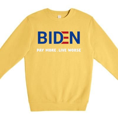 Biden Pay More Live Worse Funny Political Economy Humor Pun Premium Crewneck Sweatshirt