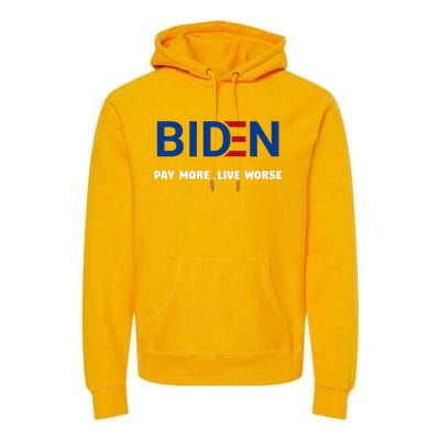 Biden Pay More Live Worse Funny Political Economy Humor Pun Premium Hoodie