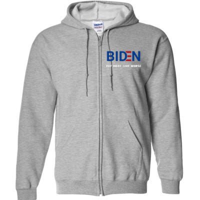 Biden Pay More Live Worse Funny Political Economy Humor Pun Full Zip Hoodie