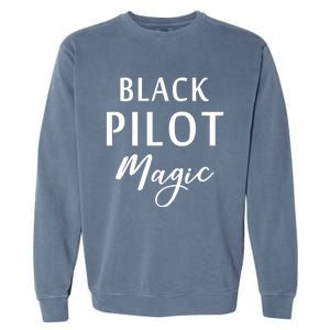 Black Pilot Magic Black History Month African American Gift Meaningful Gift Garment-Dyed Sweatshirt