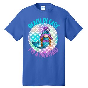 Beach Please Mermaid Gnome Ocean Adventure Summer Vacay Funny Gift Tall T-Shirt