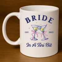 Bachelorette Party Martini Lover Bride An A Tini Bit Bride 11oz C Handle Ceramic Mug