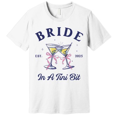 Bachelorette Party Martini Lover Bride An A Tini Bit Bride Premium T-Shirt