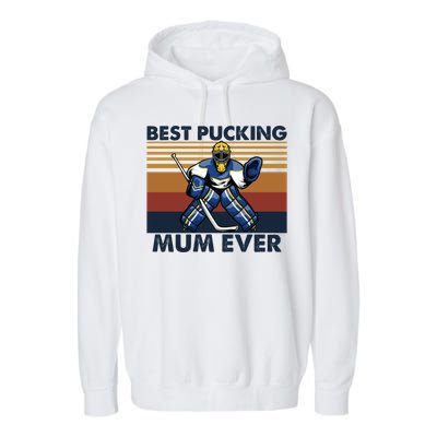 Best Pucking Mum Ever Funny Hockey Mom Saying Funny Gift Garment-Dyed Fleece Hoodie