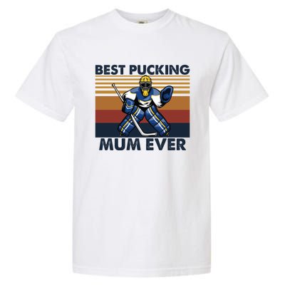 Best Pucking Mum Ever Funny Hockey Mom Saying Funny Gift Garment-Dyed Heavyweight T-Shirt