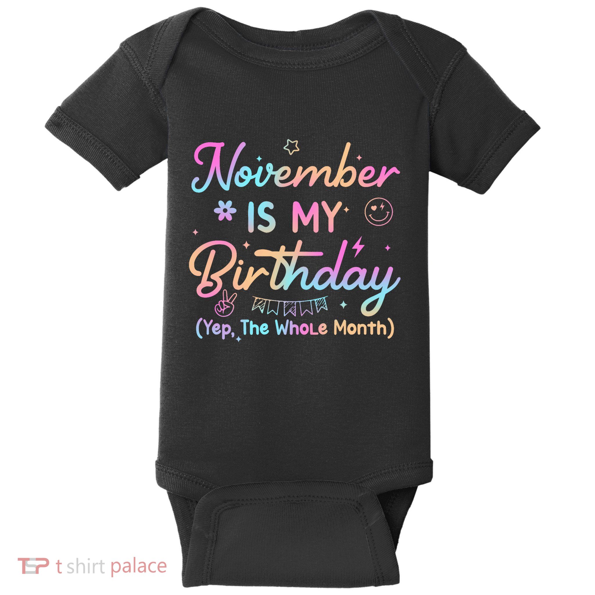 Birthday Party November Is My Birthday Month The Whole Month Baby Bodysuit