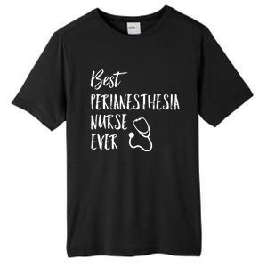 Best Perianesthesia Nurse Ever National Nurses Week Gift Tall Fusion ChromaSoft Performance T-Shirt