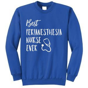 Best Perianesthesia Nurse Ever National Nurses Week Gift Tall Sweatshirt