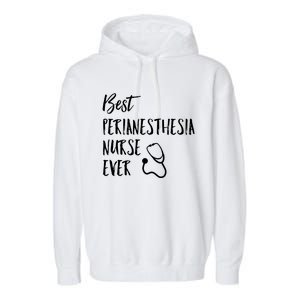 Best Perianesthesia Nurse Ever National Nurses Week Gift Garment-Dyed Fleece Hoodie