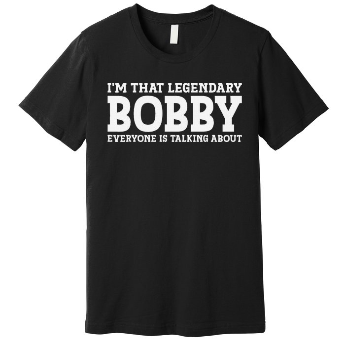 Bobby Personal Name First Name Funny Bobby Premium T-Shirt