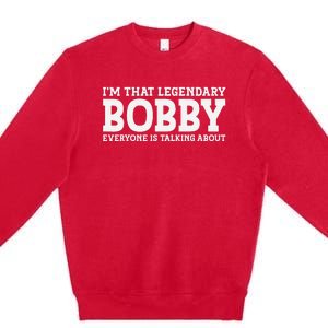 Bobby Personal Name First Name Funny Bobby Premium Crewneck Sweatshirt