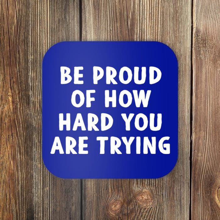 Be Proud Of How Hard You Are Trying Tal Health Support Gift Coaster