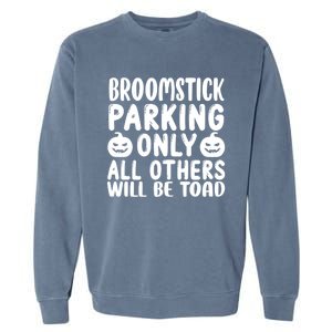 Broomstick Parking Only All Other Will Be Toad Gift Garment-Dyed Sweatshirt