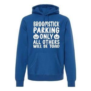 Broomstick Parking Only All Other Will Be Toad Gift Premium Hoodie